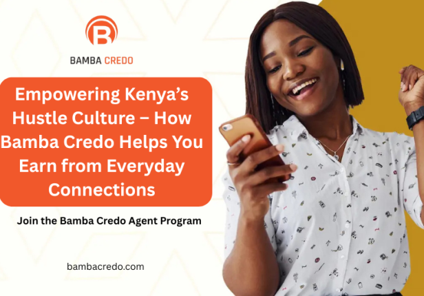 Empowering Kenya’s Hustle Culture – How Bamba Credo Helps You Earn from Everyday Connections